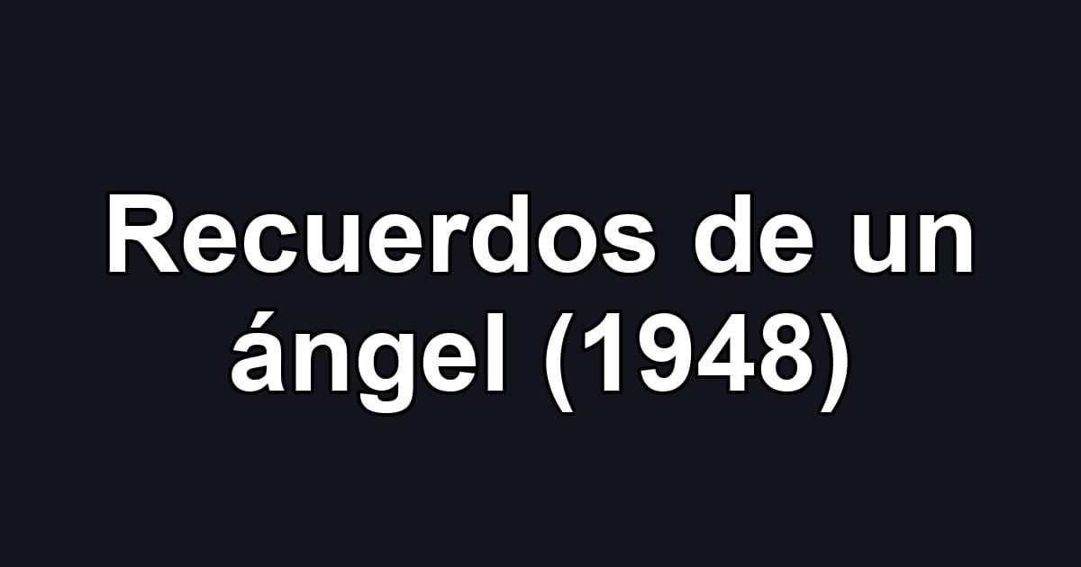 Recuerdos de un ángel (1948)