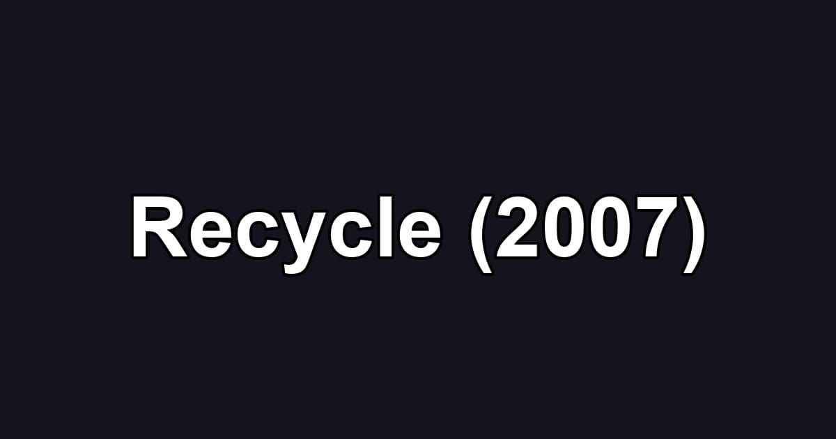 Recycle (2007)