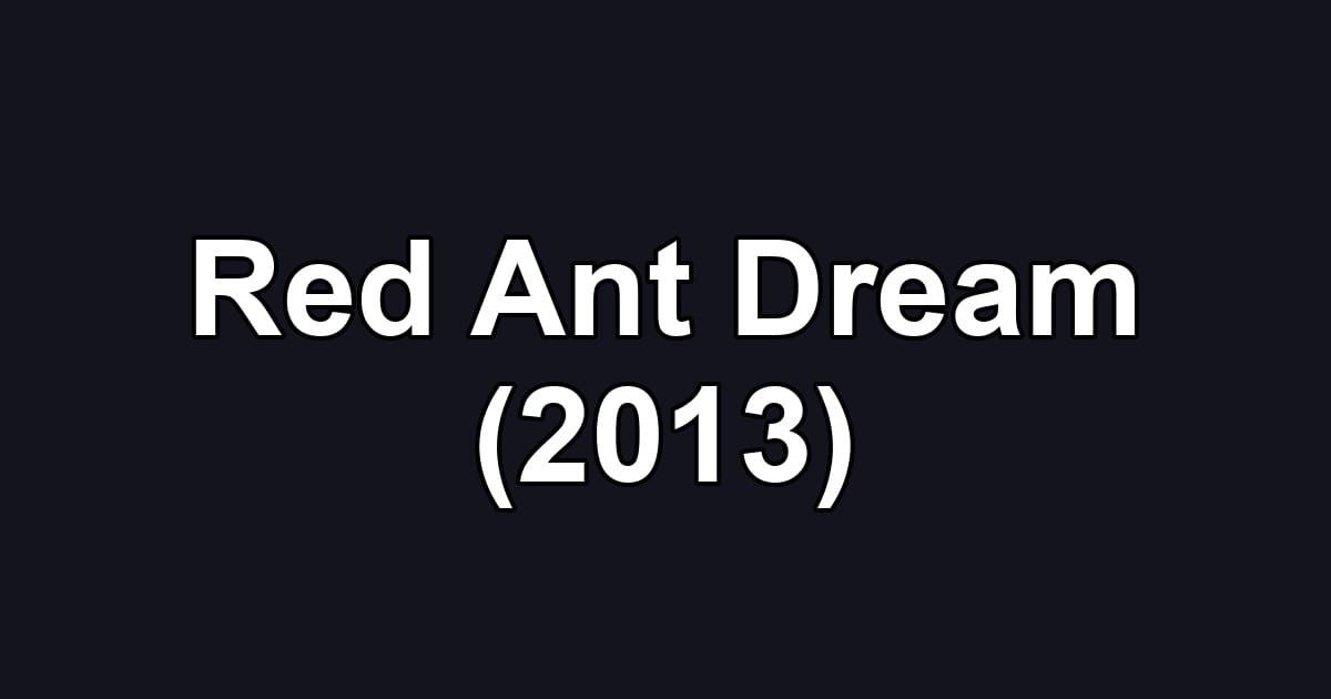 Red Ant Dream (2013)
