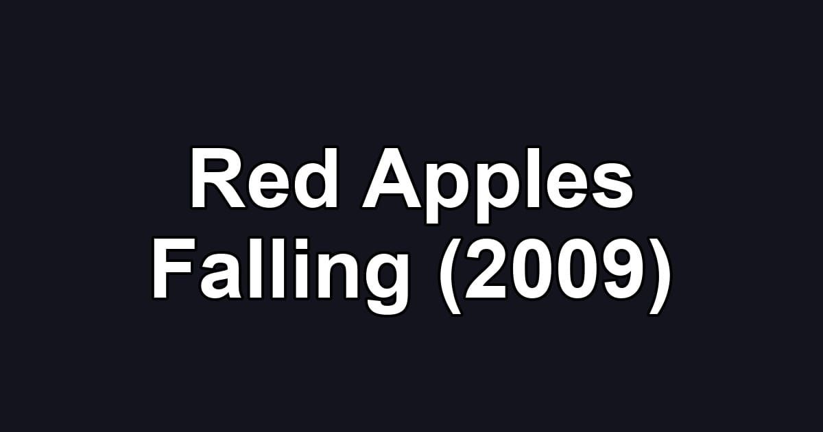 Red Apples Falling (2009)
