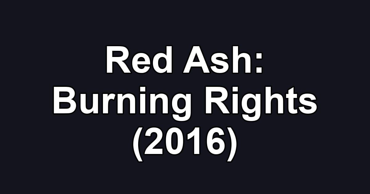 Red Ash: Burning Rights (2016)