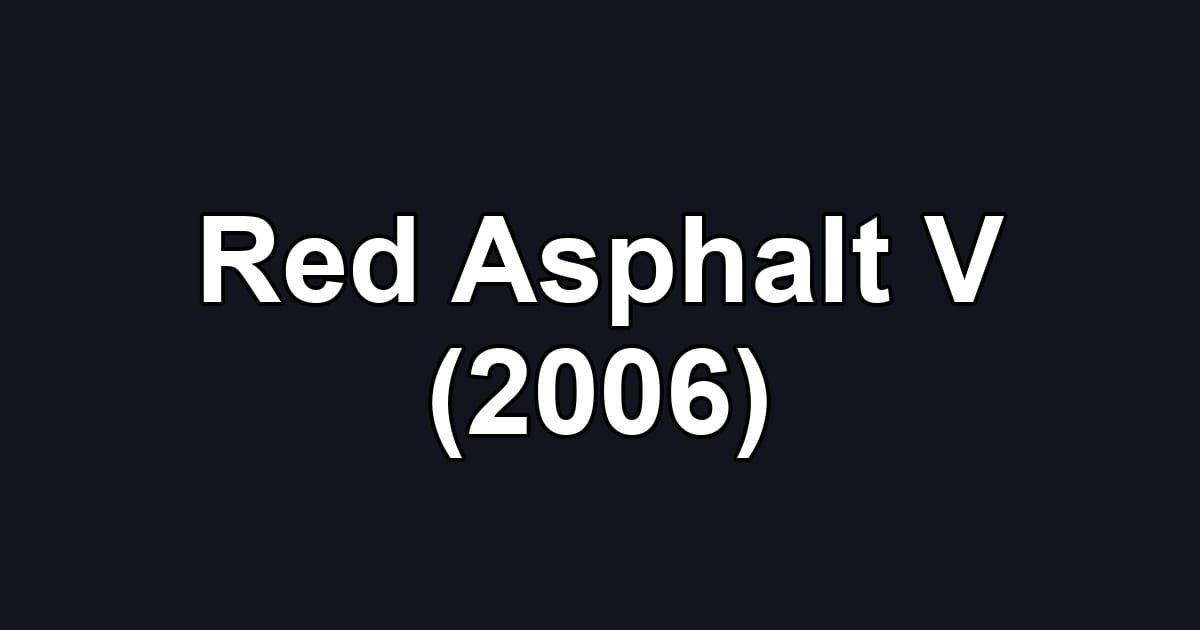Red Asphalt V (2006)