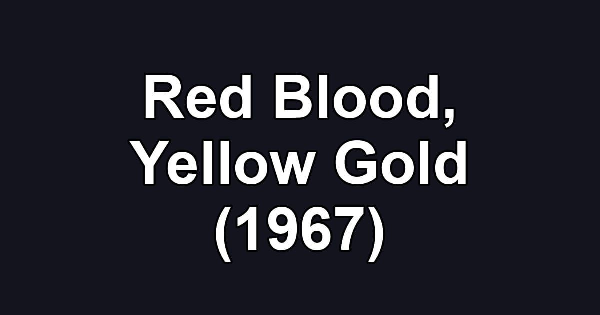 Red Blood, Yellow Gold (1967)
