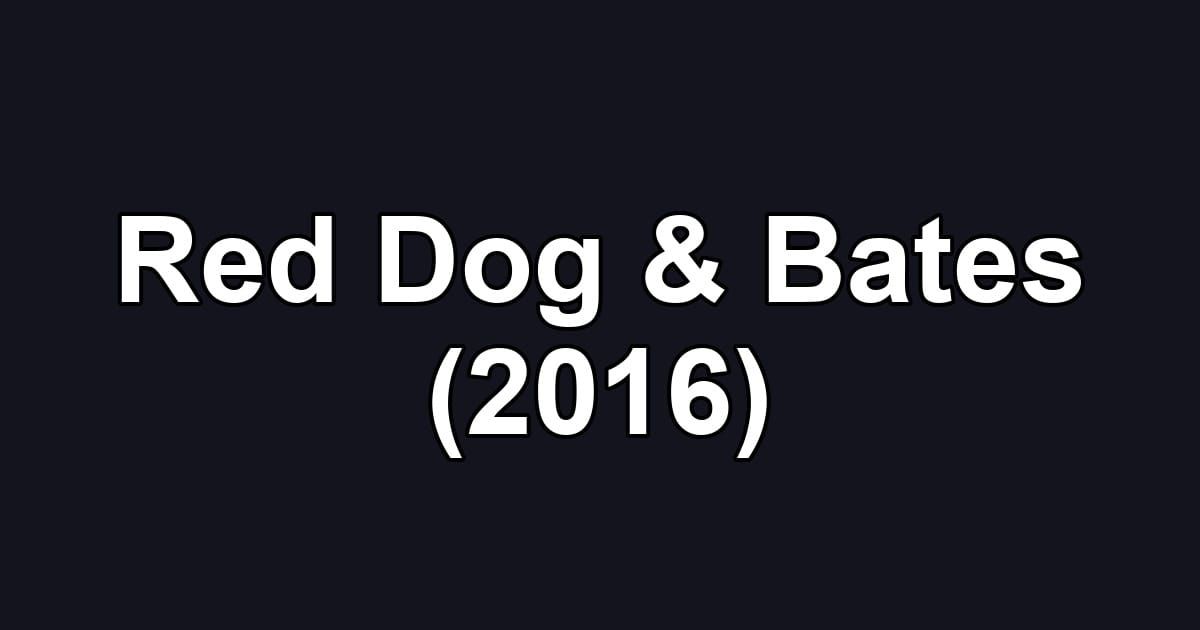 Red Dog & Bates (2016)