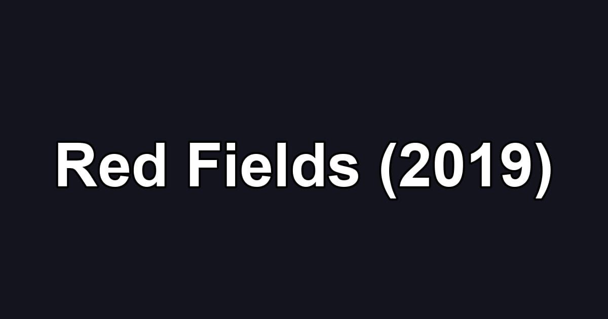 Red Fields (2019)