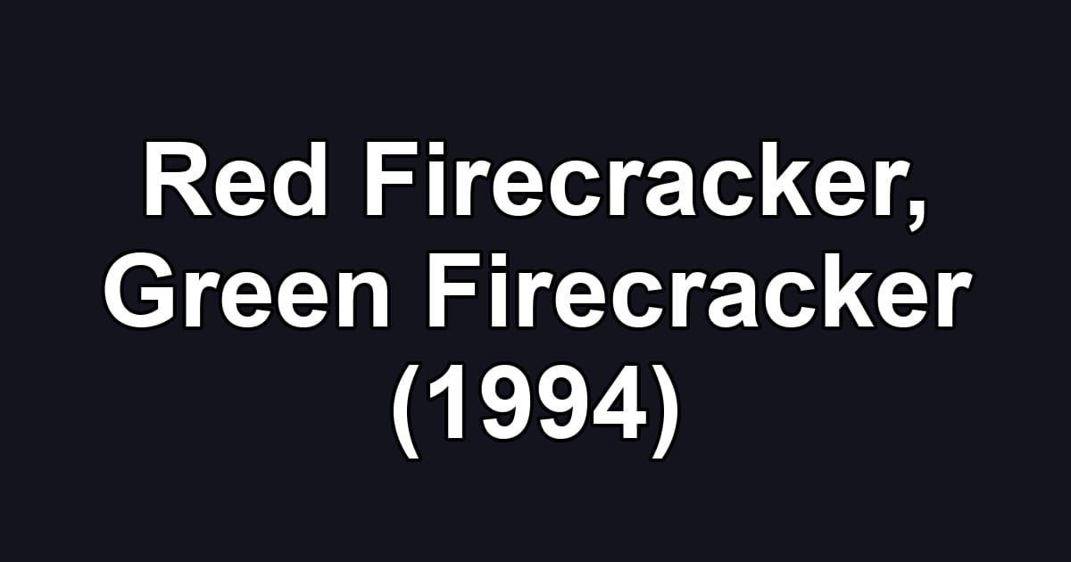 Red Firecracker, Green Firecracker (1994)