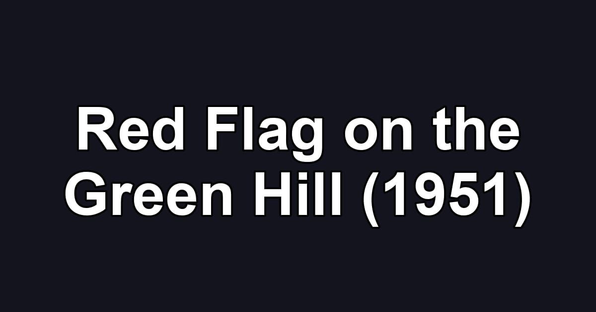 Red Flag on the Green Hill (1951)