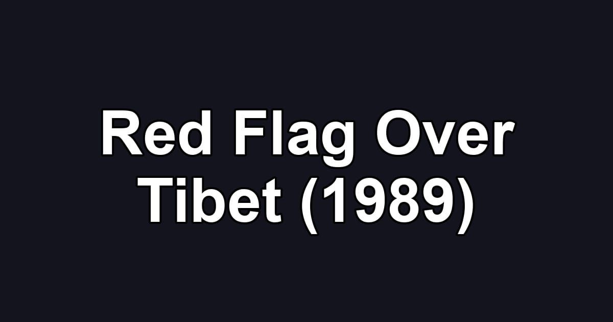 Red Flag Over Tibet (1989)
