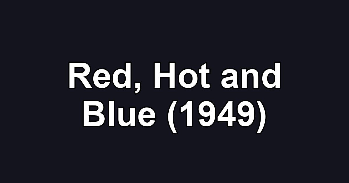 Red, Hot and Blue (1949)