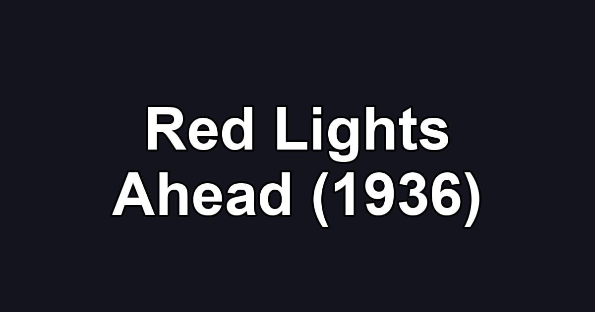 Red Lights Ahead (1936)