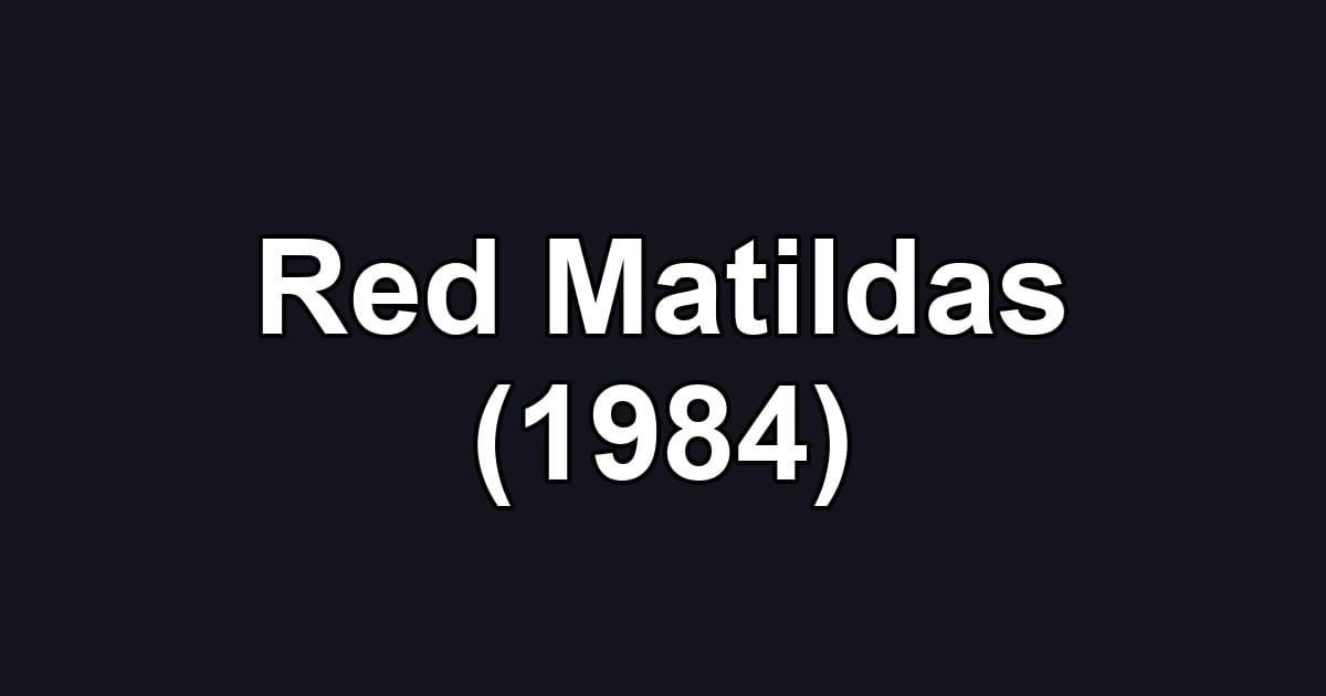 Red Matildas (1984)