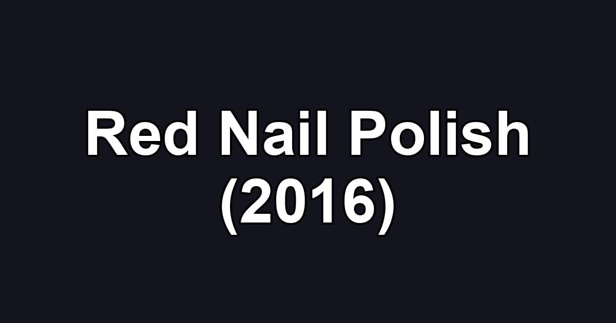 Red Nail Polish (2016)