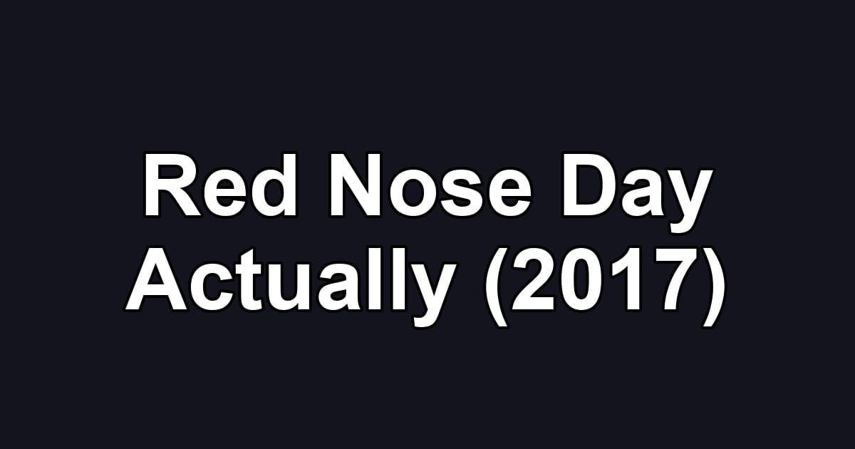 Red Nose Day Actually (2017)