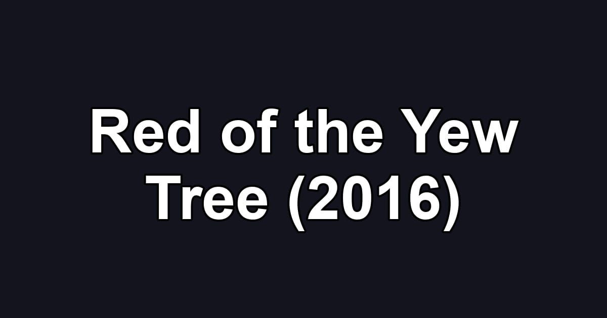 Red of the Yew Tree (2016)