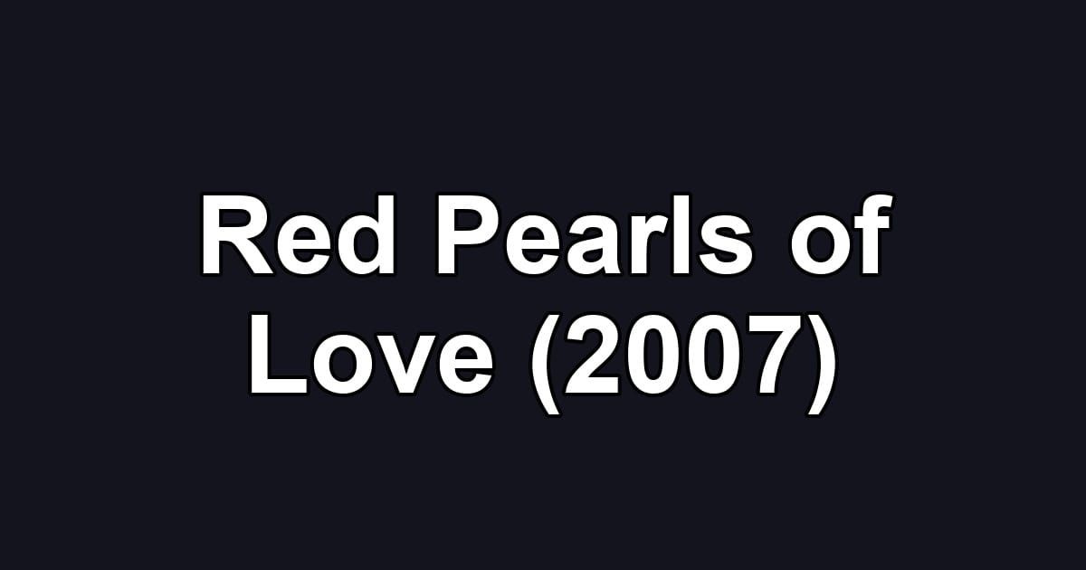 Red Pearls of Love (2007)
