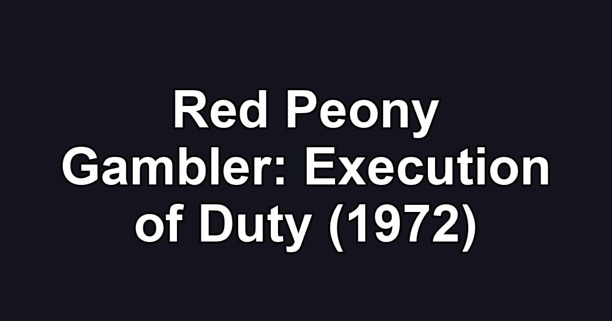 Red Peony Gambler: Execution of Duty (1972)