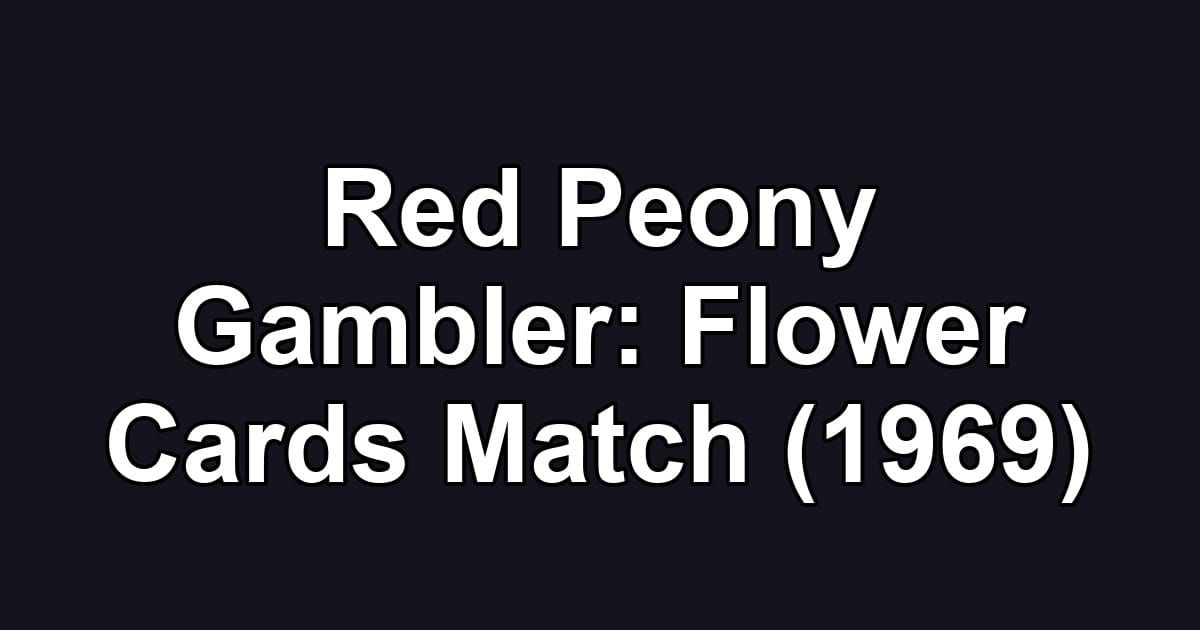Red Peony Gambler: Flower Cards Match (1969)