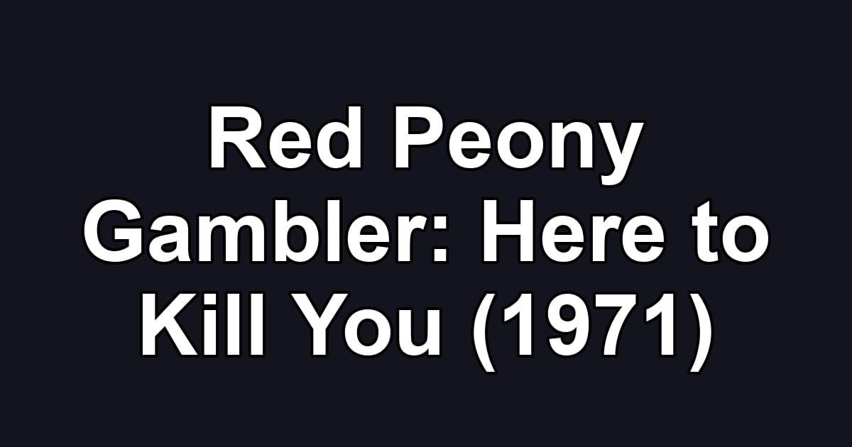 Red Peony Gambler: Here to Kill You (1971)