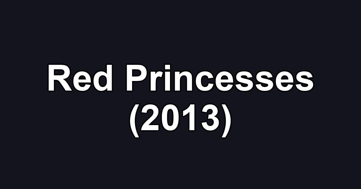 Red Princesses (2013)