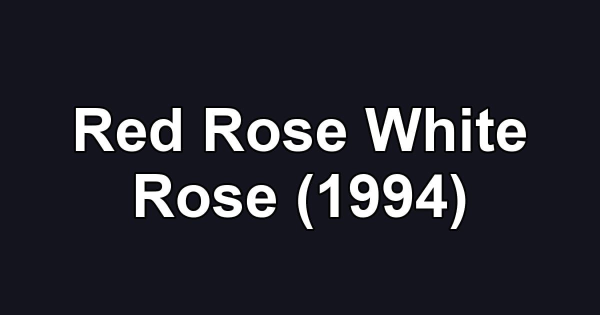 Red Rose White Rose (1994)