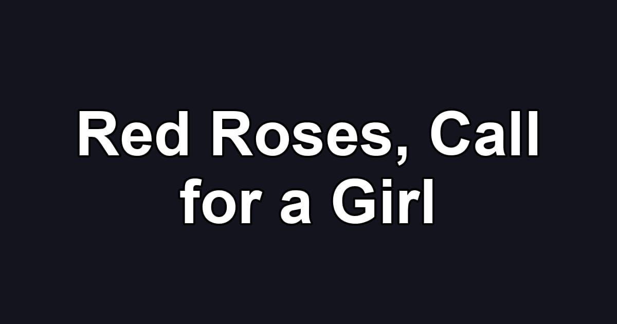 Red Roses, Call for a Girl