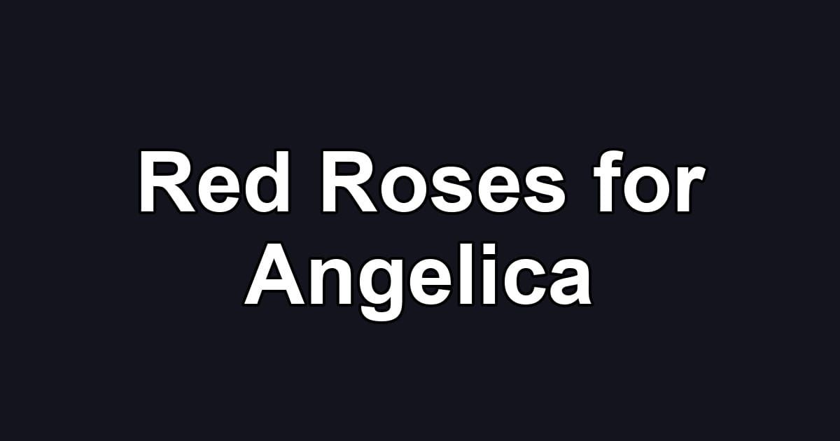 Red Roses for Angelica