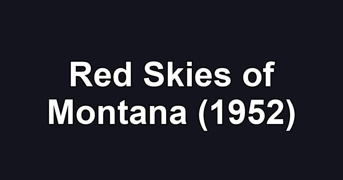 Red Skies of Montana (1952)