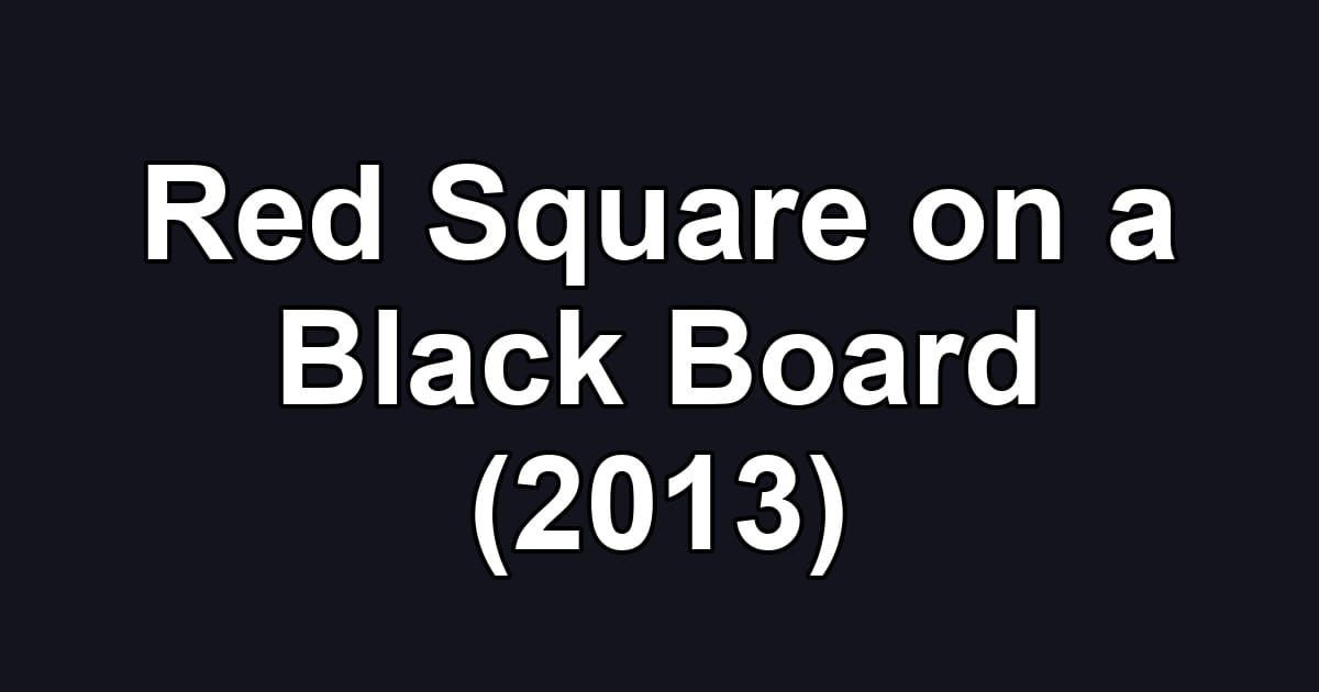 Red Square on a Black Board (2013)