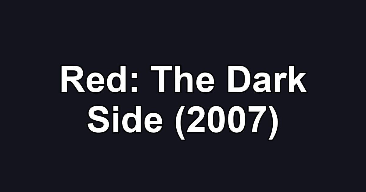Red: The Dark Side (2007)
