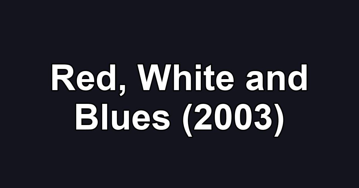 Red, White and Blues (2003)