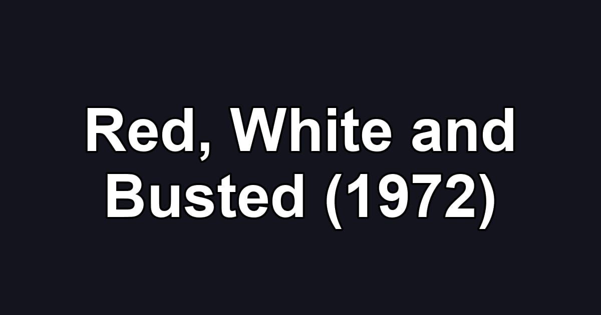 Red, White and Busted (1972)