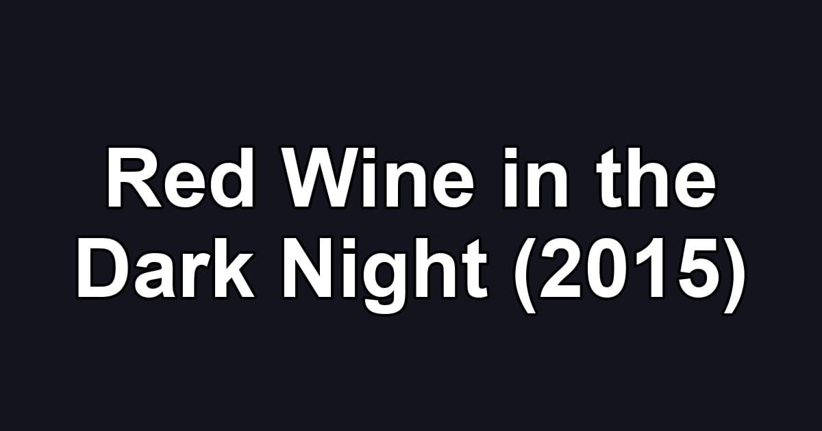 Red Wine in the Dark Night (2015)