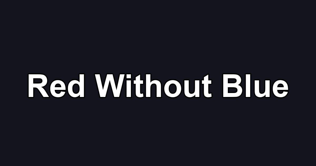 Red Without Blue