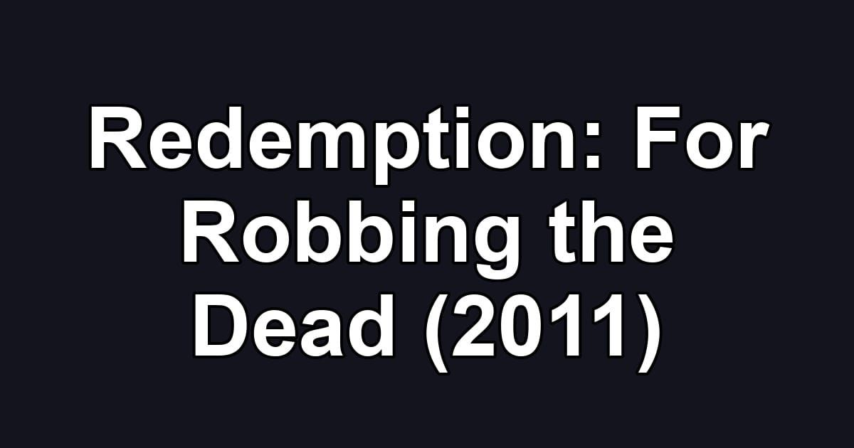 Redemption: For Robbing the Dead (2011)