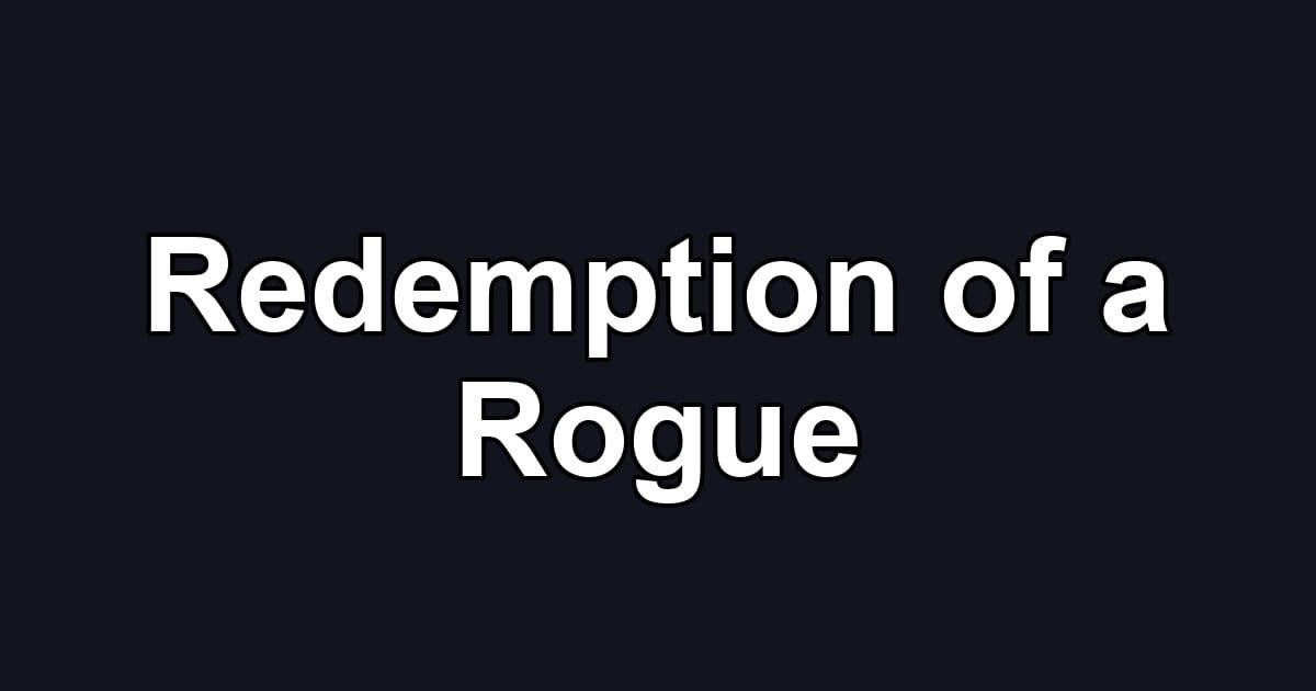 Redemption of a Rogue