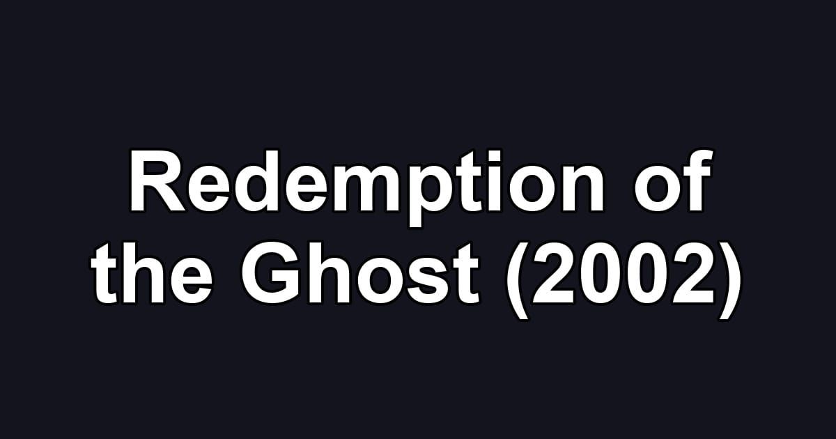 Redemption of the Ghost (2002)