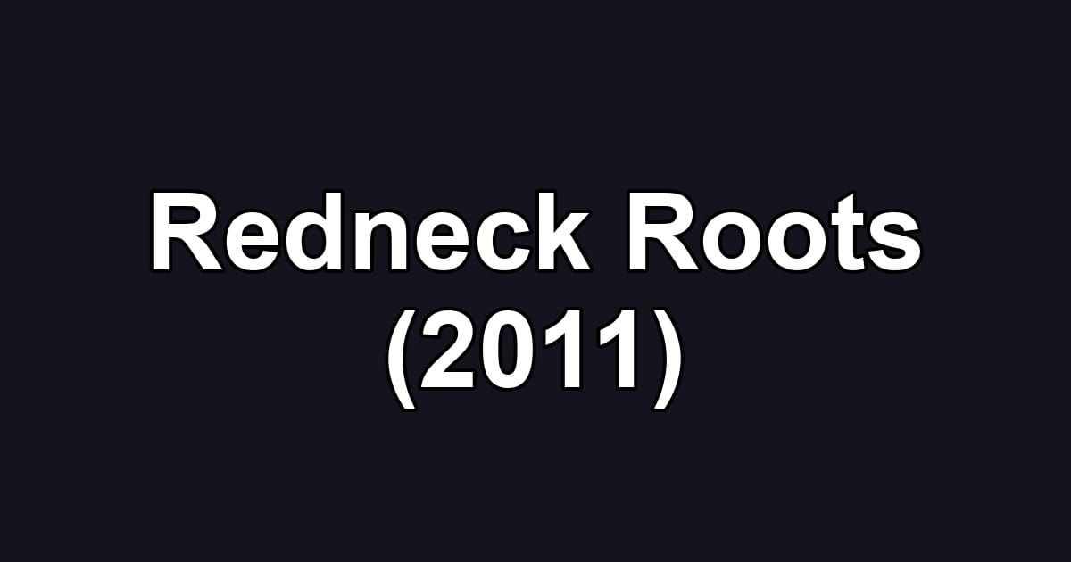 Redneck Roots (2011)