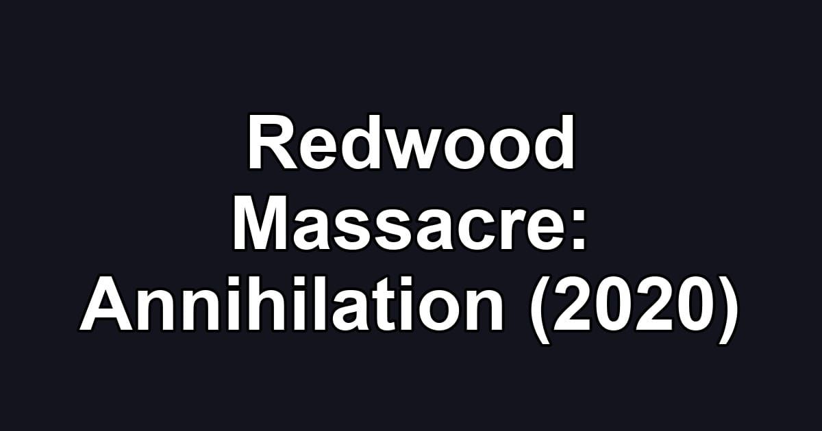 Redwood Massacre: Annihilation (2020)