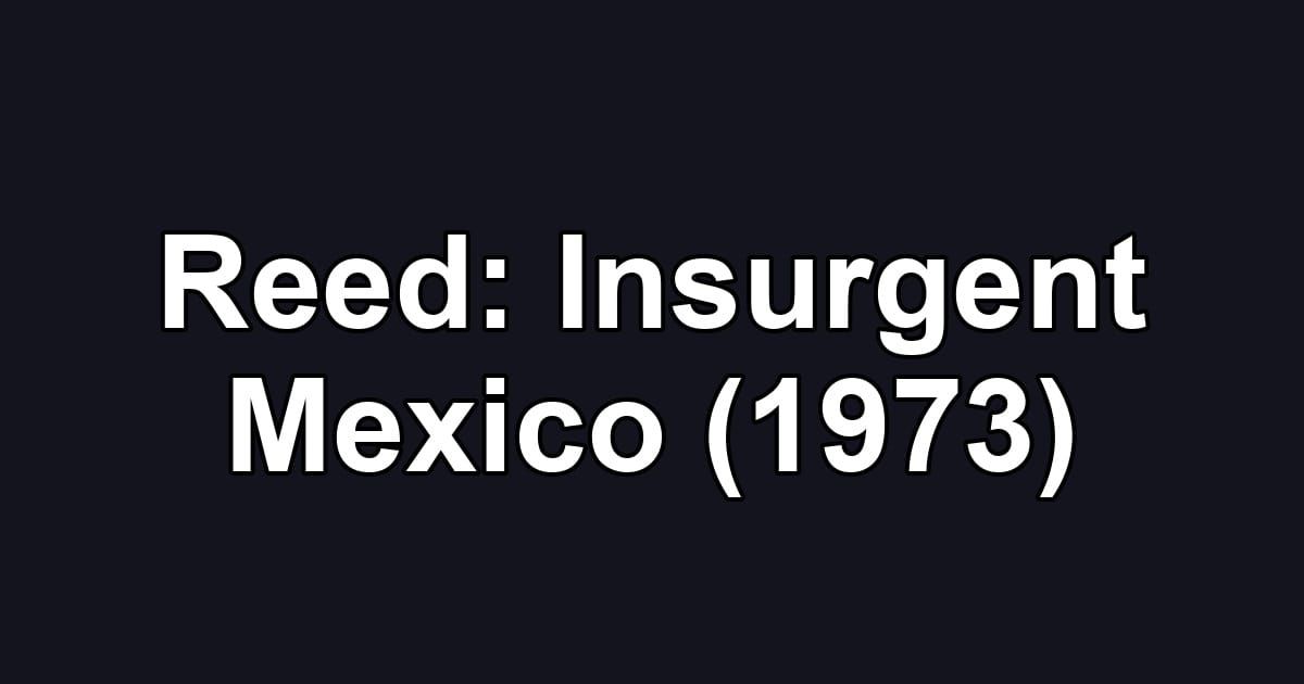 Reed: Insurgent Mexico (1973)