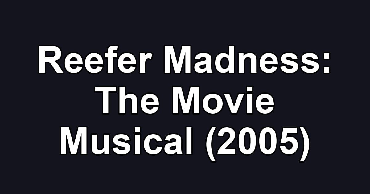 Reefer Madness: The Movie Musical (2005)
