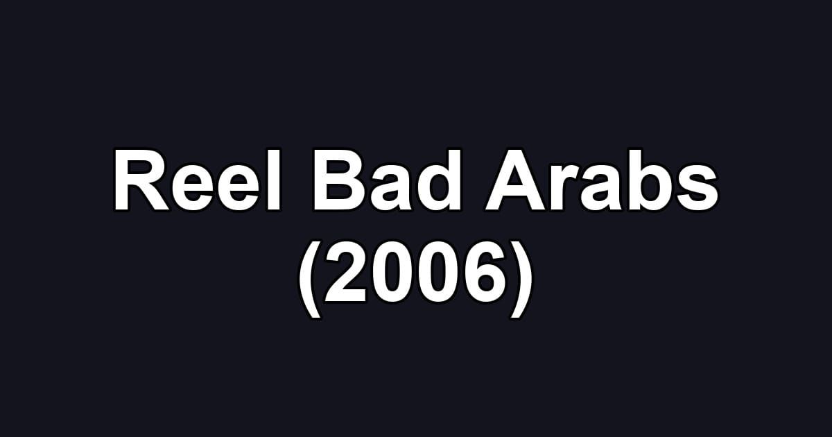 Reel Bad Arabs (2006)