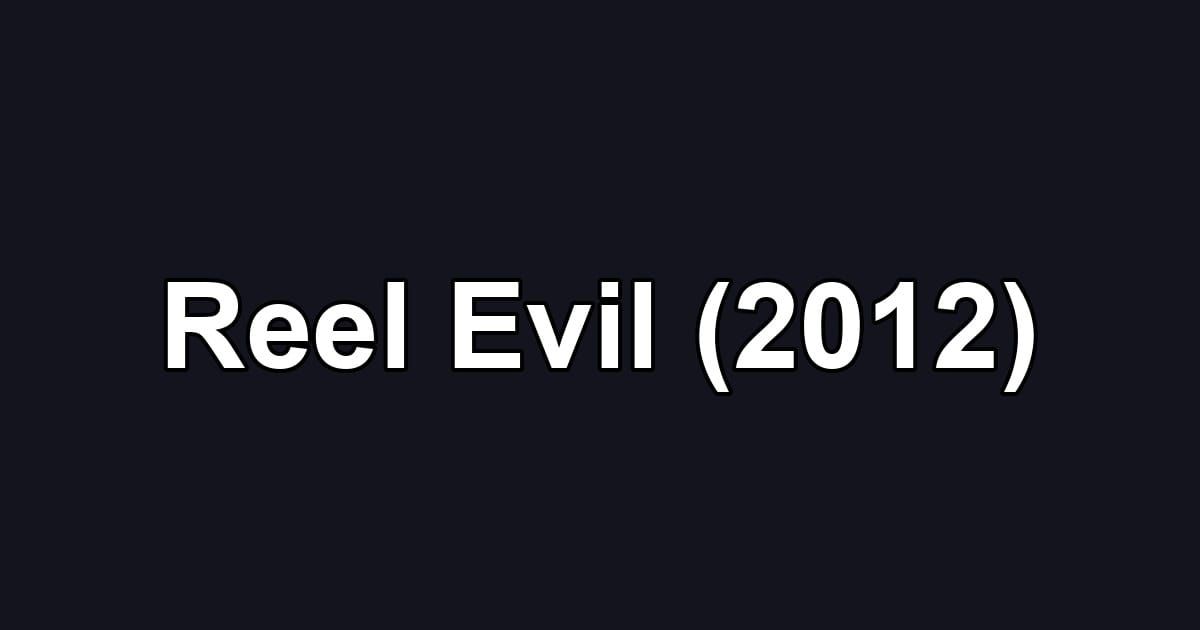 Reel Evil (2012)