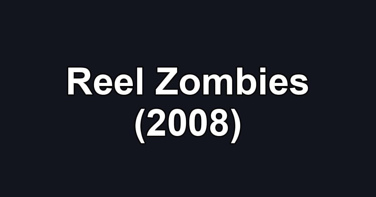 Reel Zombies (2008)