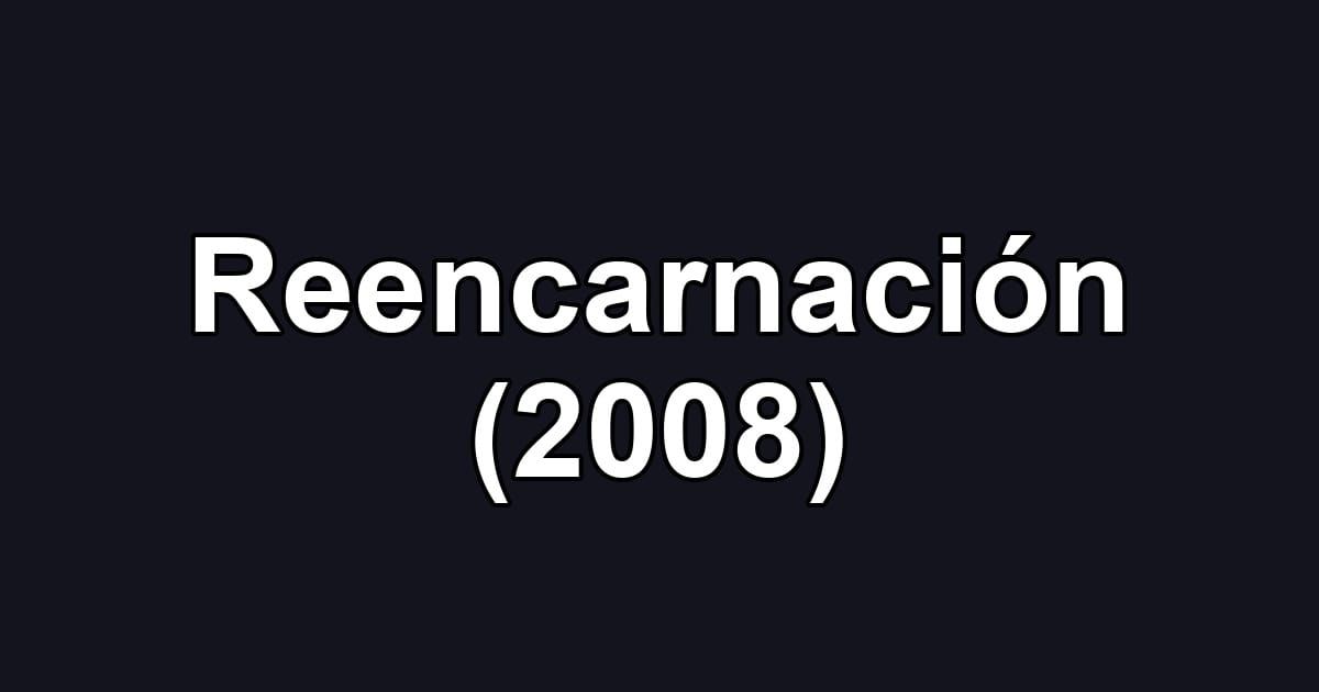 Reencarnación (2008)