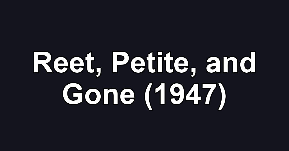 Reet, Petite, and Gone (1947)