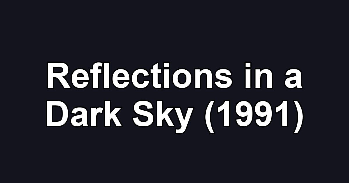 Reflections in a Dark Sky (1991)