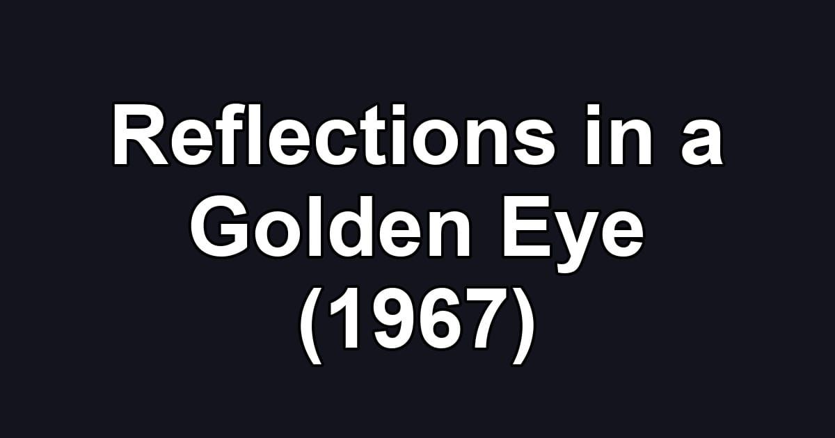 Reflections in a Golden Eye (1967)