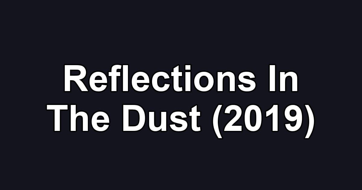 Reflections In The Dust (2019)