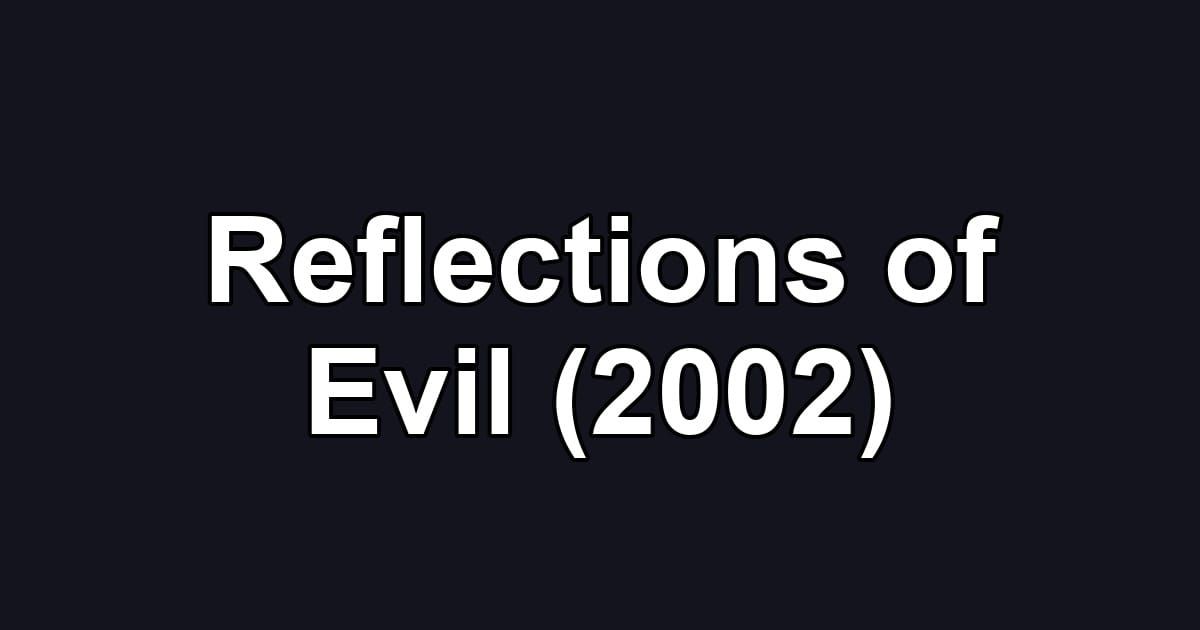 Reflections of Evil (2002)
