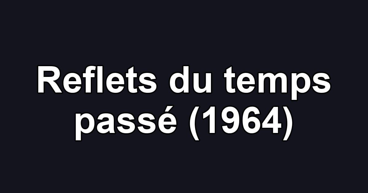 Reflets du temps passé (1964)